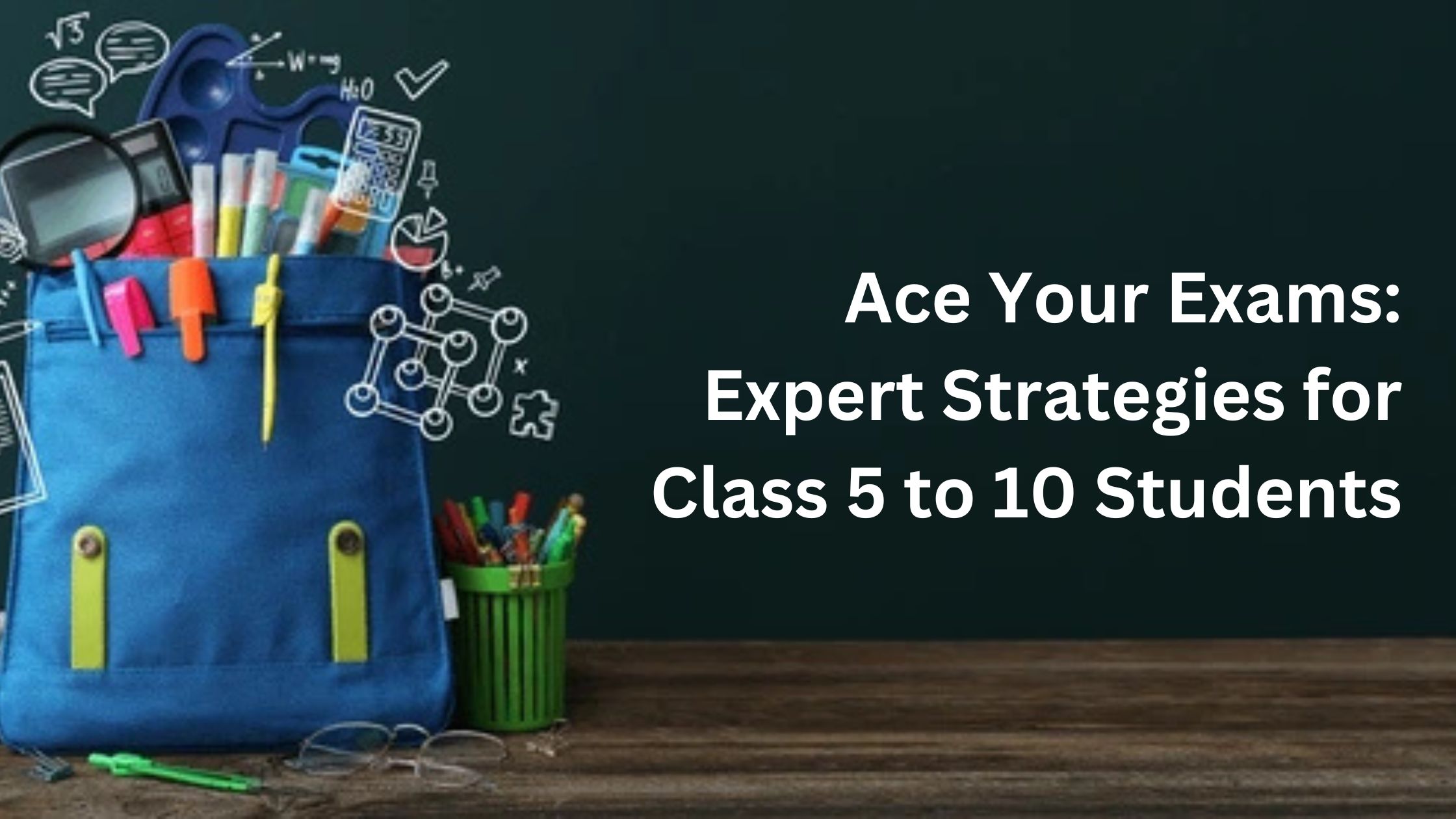 Ace Your Exams: Expert Strategies for Class 5 to 10 Students